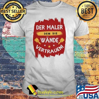 Der Maler Dem Die Wande Vertrauem Shirt