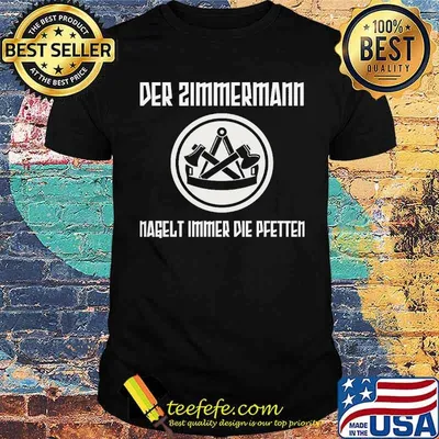 DER ZIMMERMANN NAGELT IMMER DIE PFETTEN SHIRT