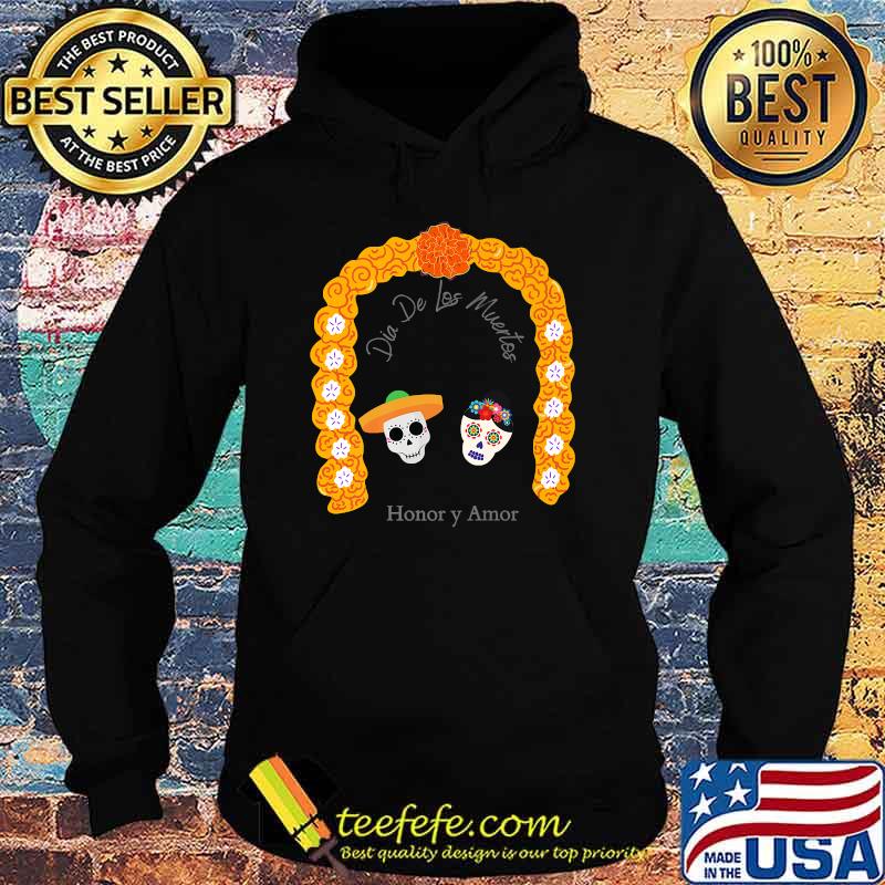 Dia De Los Muertos Honor y Amor T-Shirt Hoodie Dia De Los Muertos Honor y Amor T-Shirt Hoodie