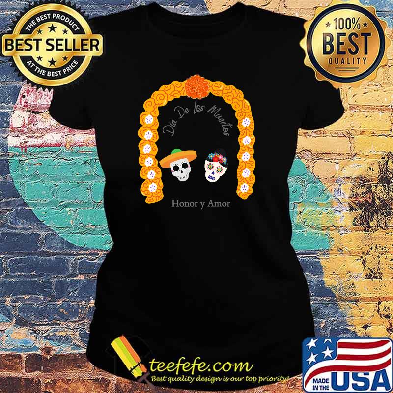 Dia De Los Muertos Honor y Amor T-Shirt Ladies tee Dia De Los Muertos Honor y Amor T-Shirt Ladies tee