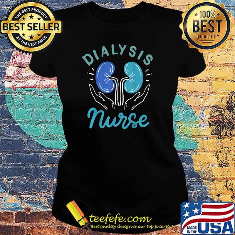 Dialysis Nurse T-Shirt Ladies tee Dialysis Nurse T-Shirt Ladies tee