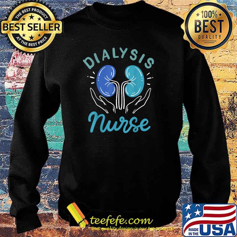 Dialysis Nurse T-Shirt Sweater Dialysis Nurse T-Shirt Sweater