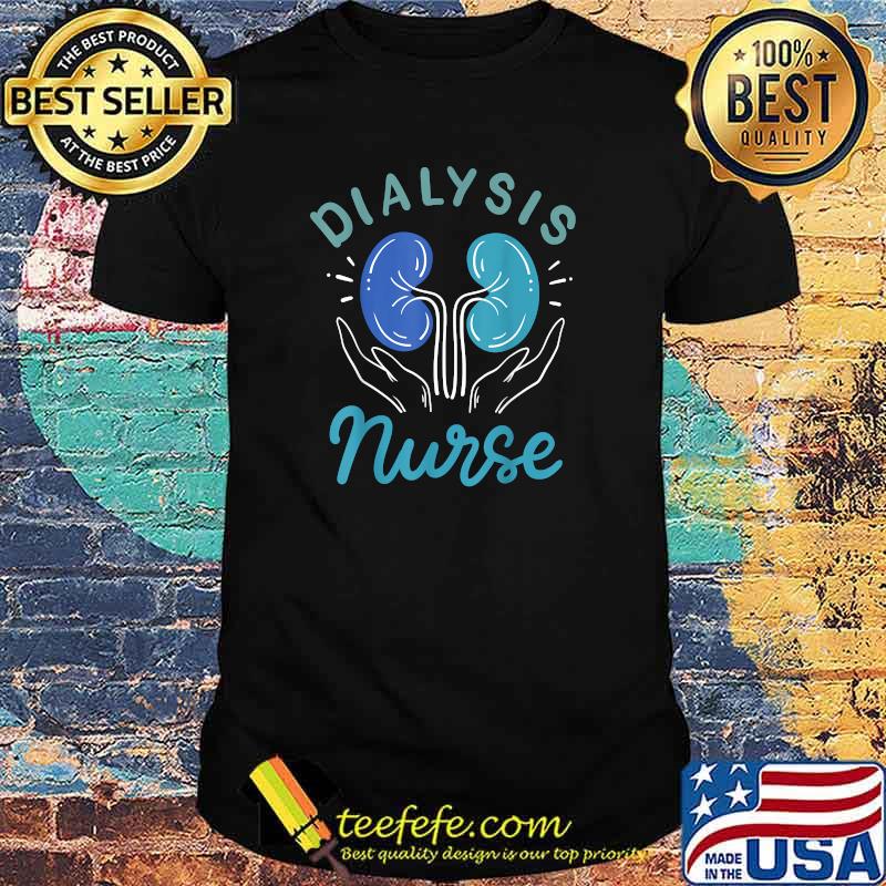 Dialysis Nurse T-Shirt Dialysis Nurse T-Shirt