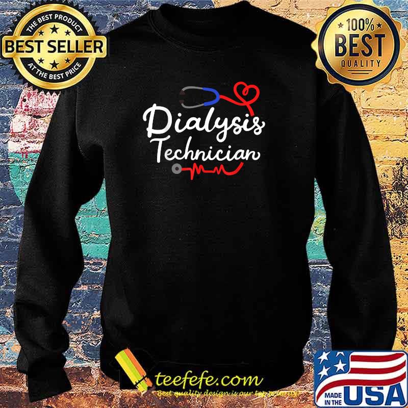 Dialysis Technician Nephrology Tech T-Shirt Sweater Dialysis Technician Nephrology Tech T-Shirt Sweater