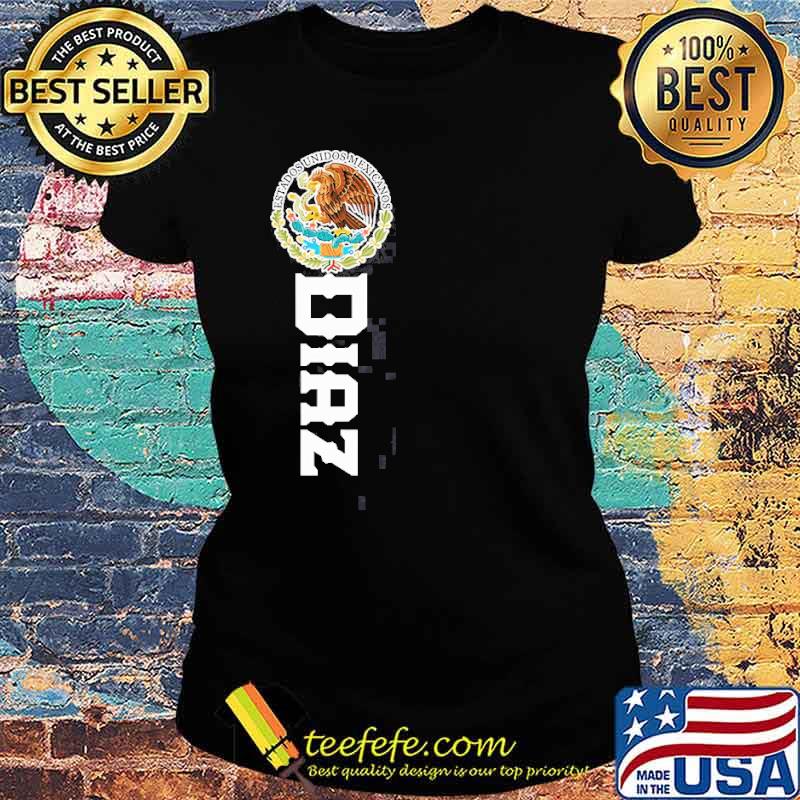 Diaz Last Name Mexican Shirt Ladies tee Diaz Last Name Mexican Shirt Ladies tee