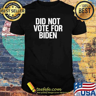 Did not vote for biden shirt