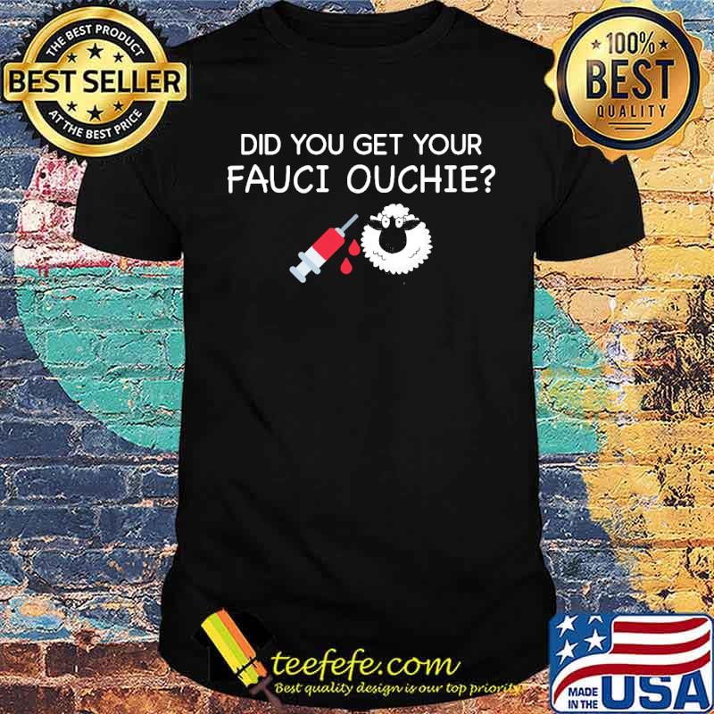 Did you get your fauci ouchie sheep vaccine shirt