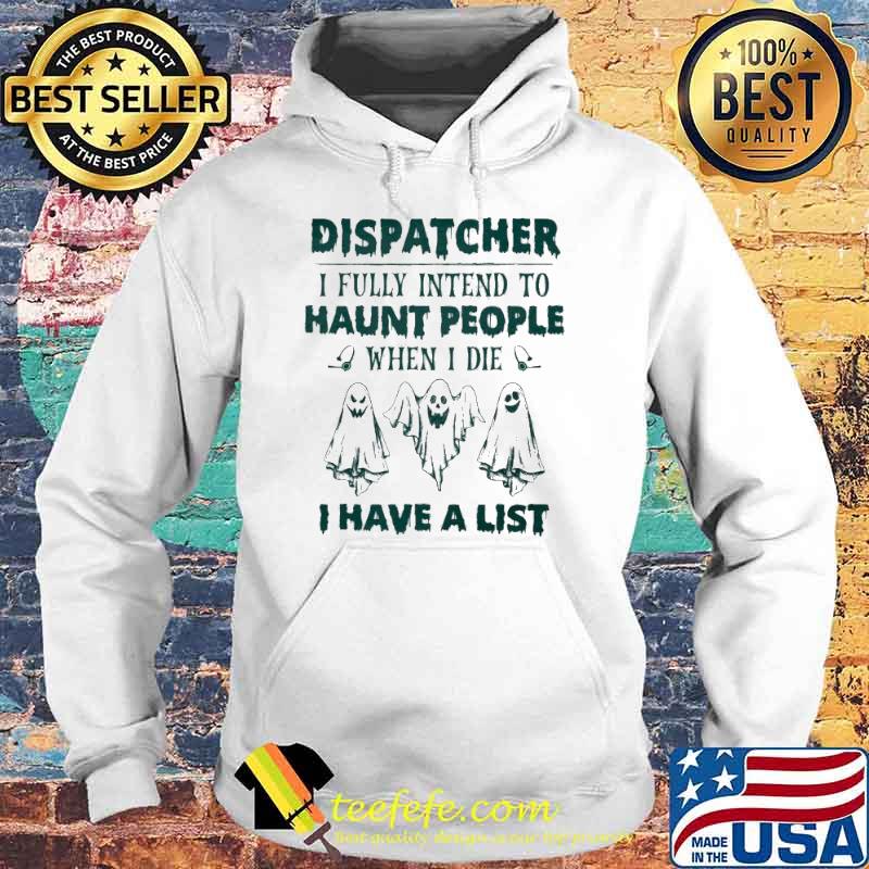 Dispatcher I fully intend to haunt people when I die I have a list s Hoodie Dispatcher I fully intend to haunt people when I die I have a list s Hoodie