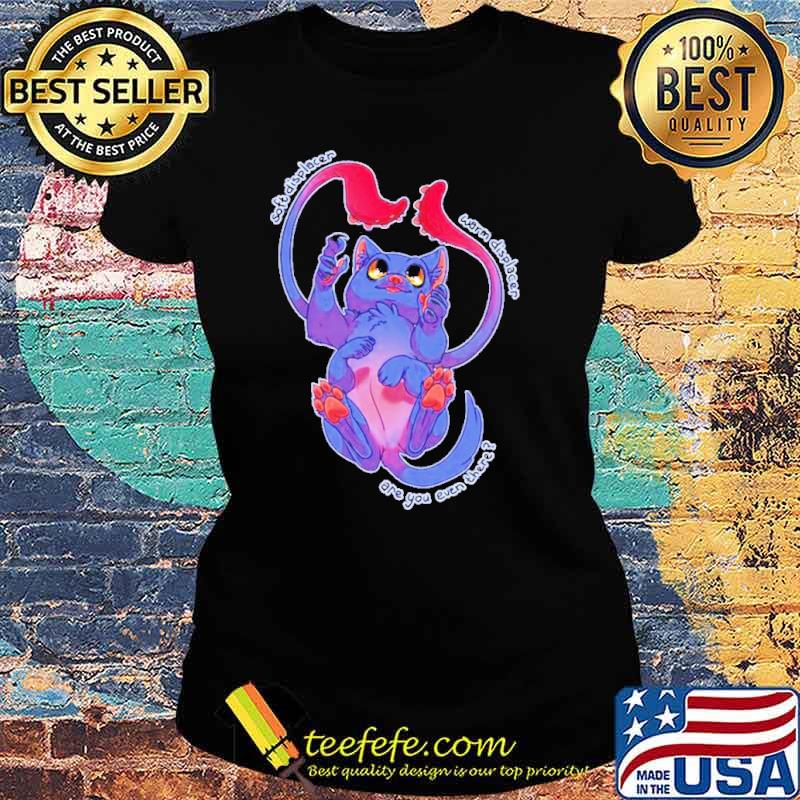 Displacer kitty Displacer beast Are You Even There s Ladies tee Displacer kitty Displacer beast Are You Even There s Ladies tee