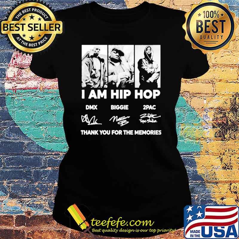 DMX Biggie 2Pac I am hip hop thank you for the memories signatures s Ladies tee DMX Biggie 2Pac I am hip hop thank you for the memories signatures s Ladies tee