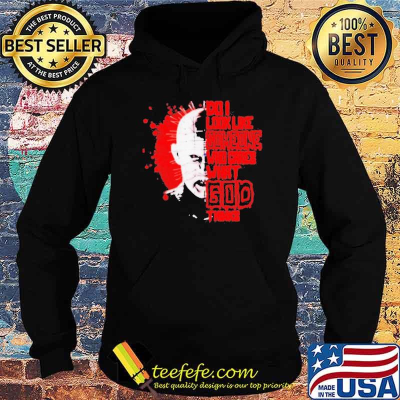 Do I look like someone who cares what God thinks hellraiser s Hoodie Do I look like someone who cares what God thinks hellraiser s Hoodie