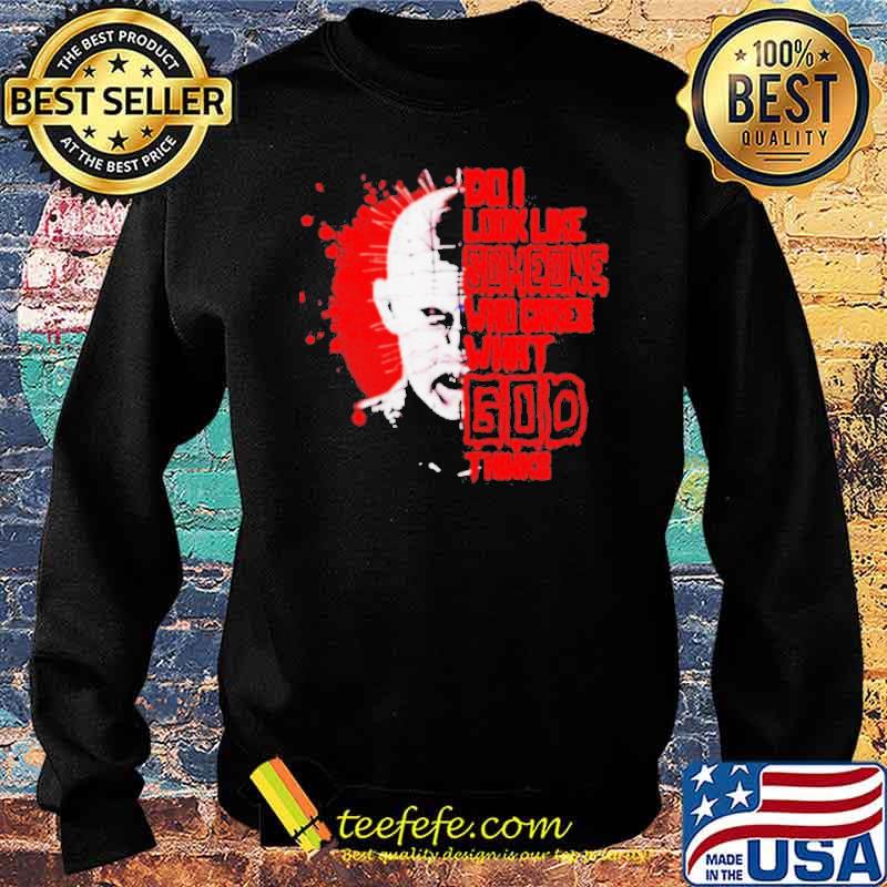Do I look like someone who cares what God thinks hellraiser s Sweater Do I look like someone who cares what God thinks hellraiser s Sweater