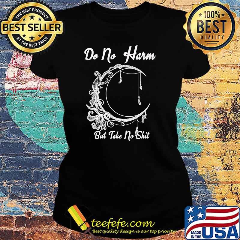 Do No Harm, But Take No Shit Moon T-Shirt Ladies tee Do No Harm, But Take No Shit Moon T-Shirt Ladies tee