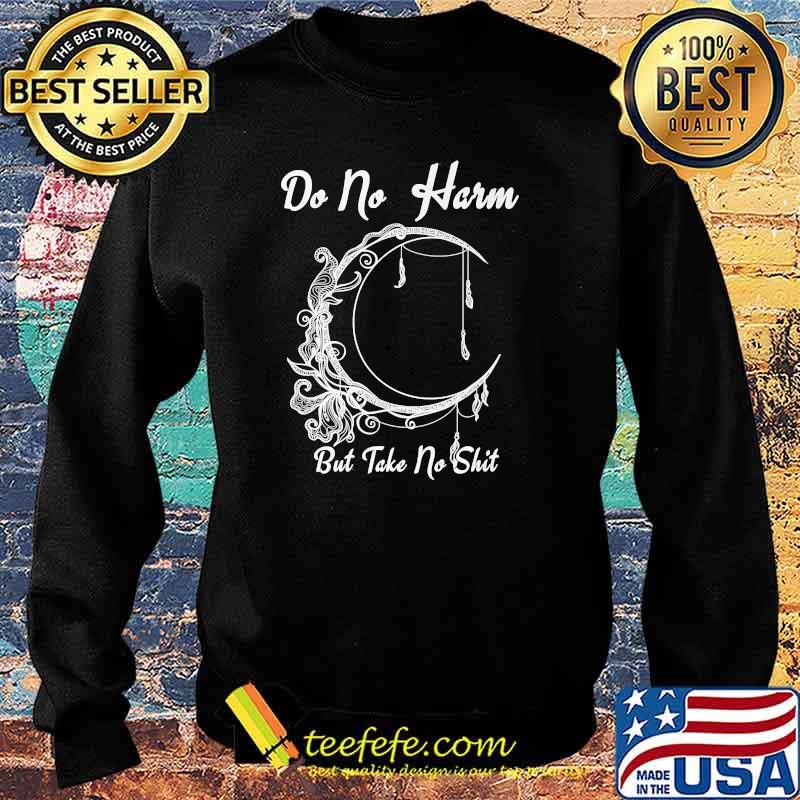 Do No Harm, But Take No Shit Moon T-Shirt Sweater Do No Harm, But Take No Shit Moon T-Shirt Sweater