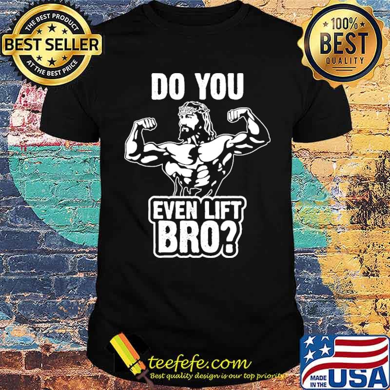 Do you even lift bro jesus weight lifting shirt