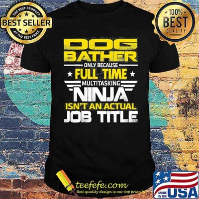 Dog Bather Ninja Isn’t An Actual Job Title Shirt