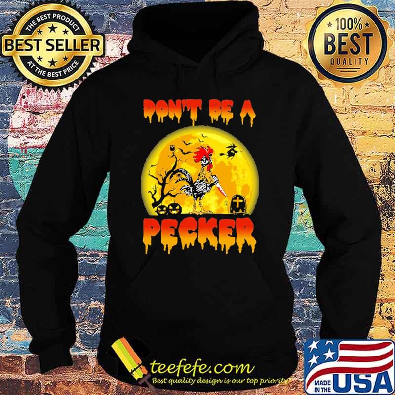 Don't Be A Pecker Chicken Halloween Shirt Hoodie Don't Be A Pecker Chicken Halloween Shirt Hoodie