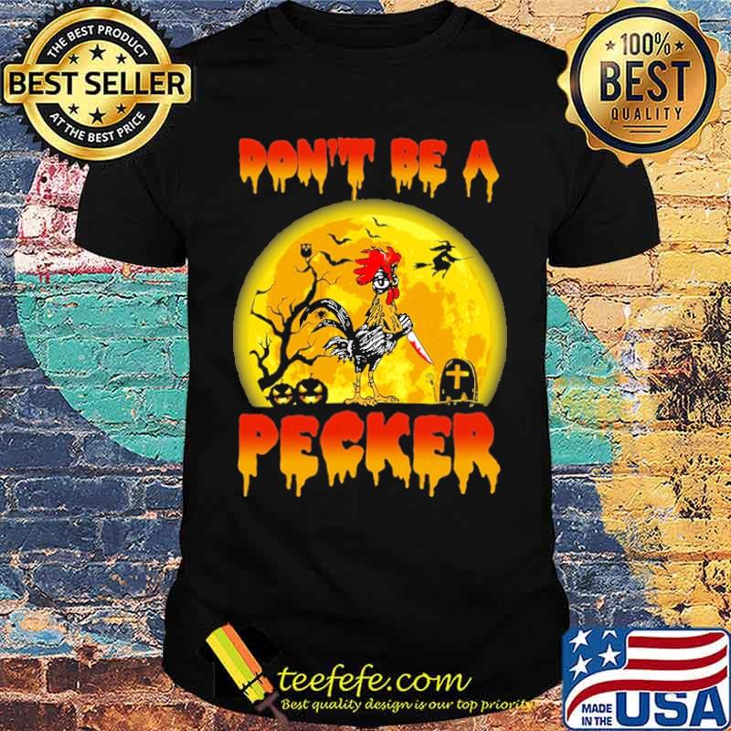 Don't Be A Pecker Chicken Halloween Shirt Don't Be A Pecker Chicken Halloween Shirt