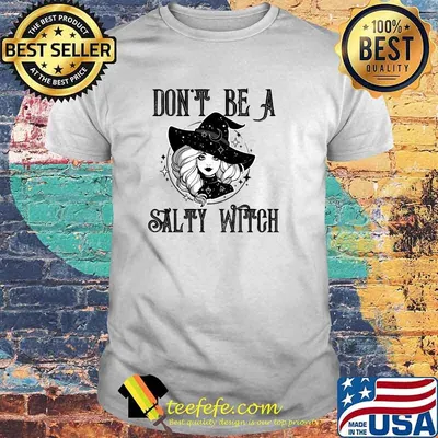 Don't be A Salty Witch- Funny Halloween Quotes T-Shirt