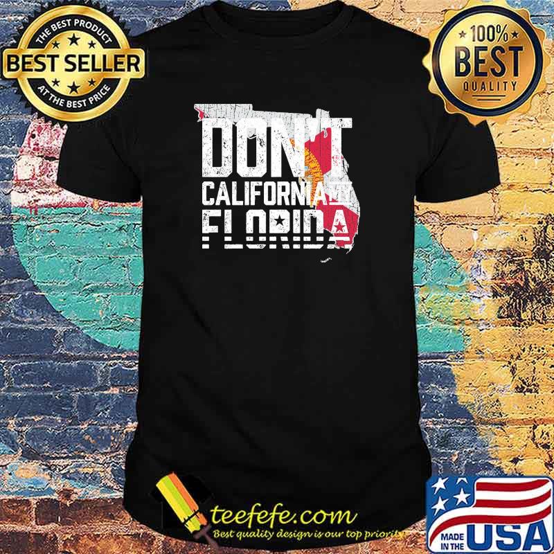 Don't California my Florida flag shirt Don't California my Florida flag shirt