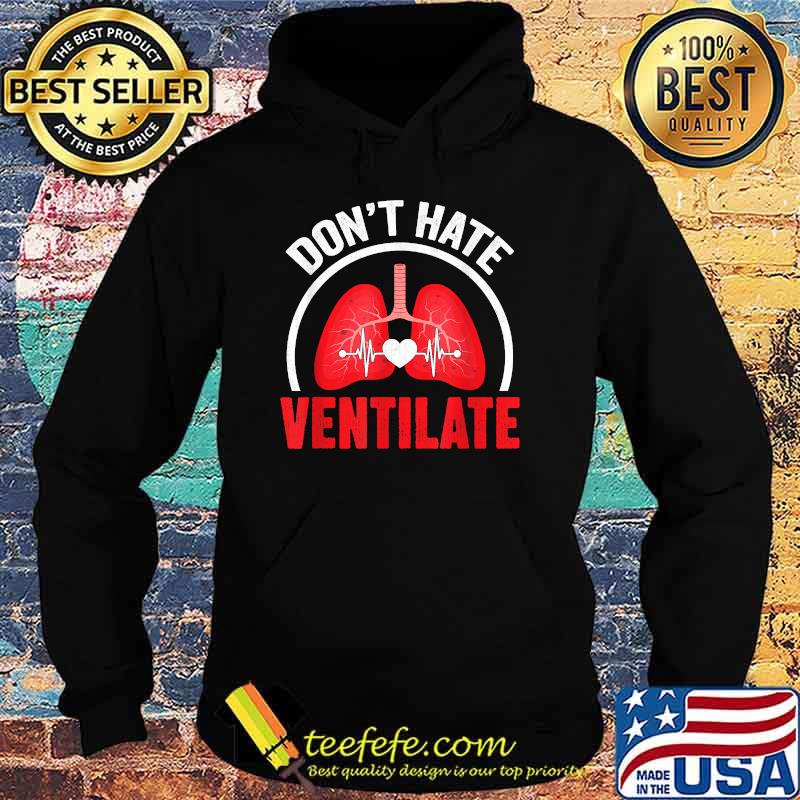 Don't Hate Ventilate Lungs Therapy Therapist Doctor T-Shirt Hoodie Don't Hate Ventilate Lungs Therapy Therapist Doctor T-Shirt Hoodie