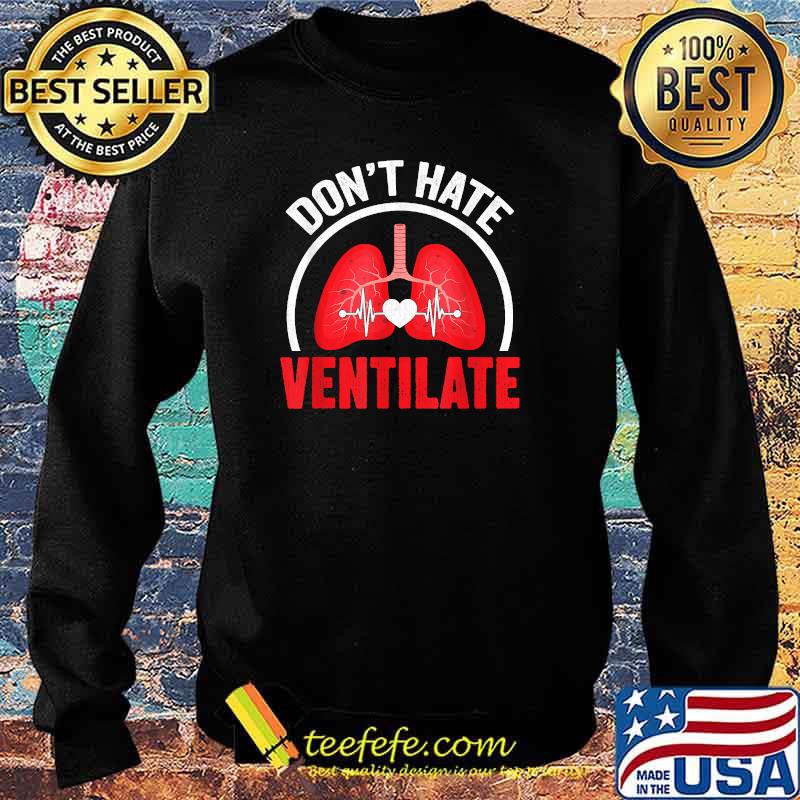 Don't Hate Ventilate Lungs Therapy Therapist Doctor T-Shirt Sweater Don't Hate Ventilate Lungs Therapy Therapist Doctor T-Shirt Sweater