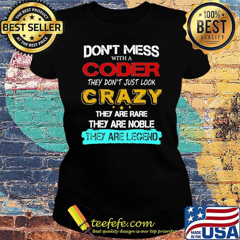 Don't mess with a coder they don't just look crazy s Ladies tee Don't mess with a coder they don't just look crazy s Ladies tee