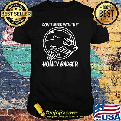 Don't Mess With The Honey Badger Mammal Honey Hunter T-Shirt