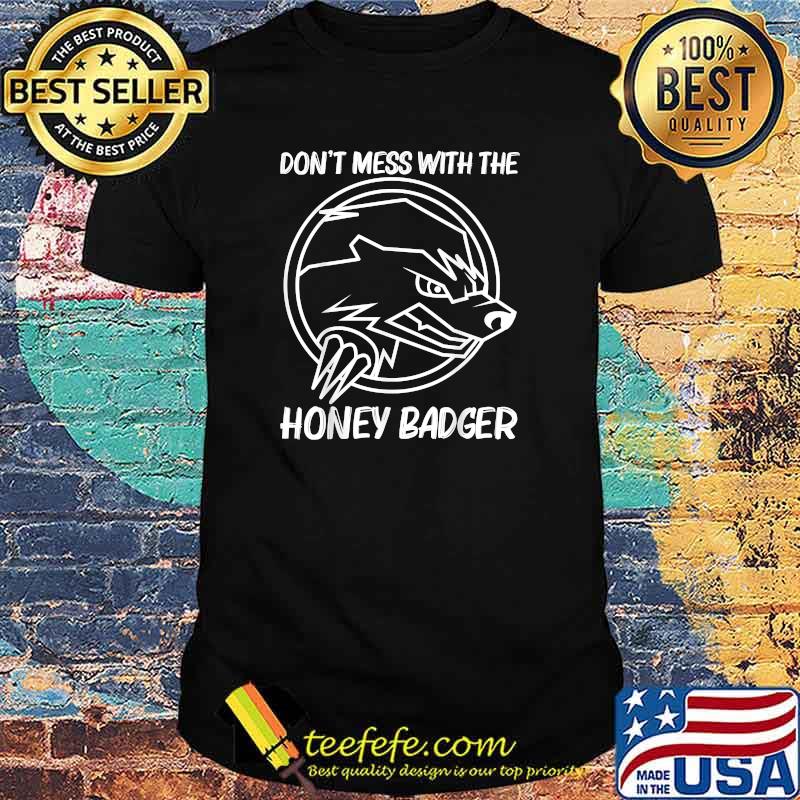 Don't Mess With The Honey Badger Mammal Honey Hunter T-Shirt