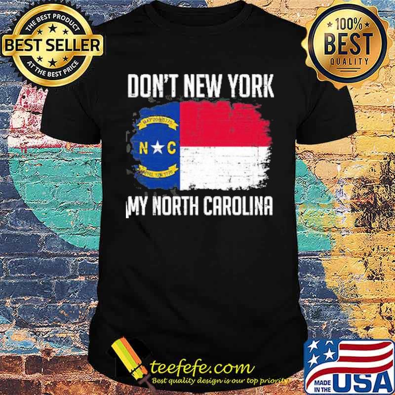 DON'T NEW YORK MY NORTH CAROLINA Flag Shirt DON'T NEW YORK MY NORTH CAROLINA Flag Shirt