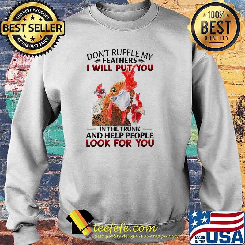 Don't Ruffle My Feathers I Will Put You In The Trunk And Help People Look For You Chickens s Sweater Don't Ruffle My Feathers I Will Put You In The Trunk And Help People Look For You Chickens s Sweater