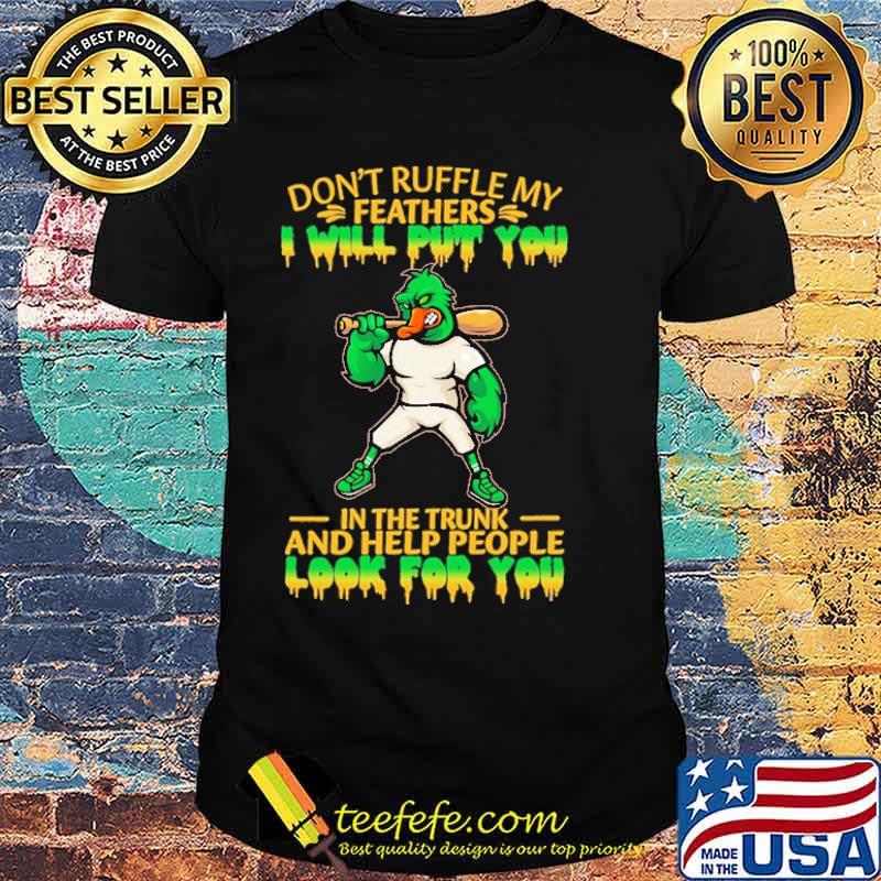 Don't Ruffle My Feathers I Will Put You In The Trunk And Help People Look For You Duck Shirt