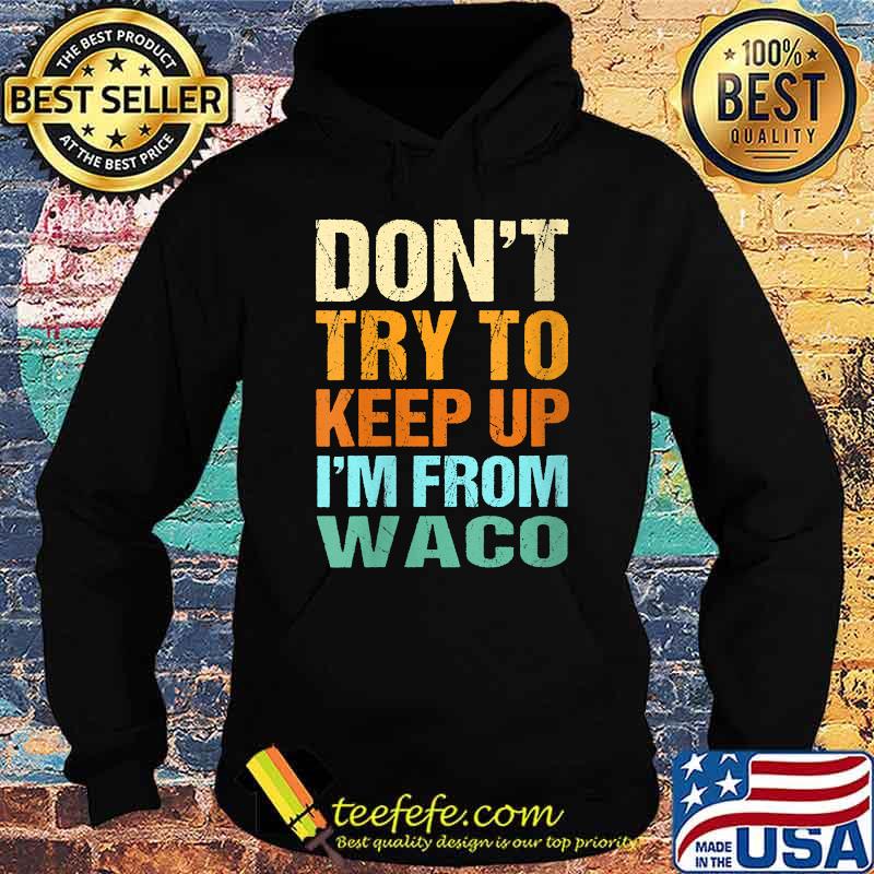 Don't Try to Keep Up Waco Hoodie Don't Try to Keep Up Waco Hoodie