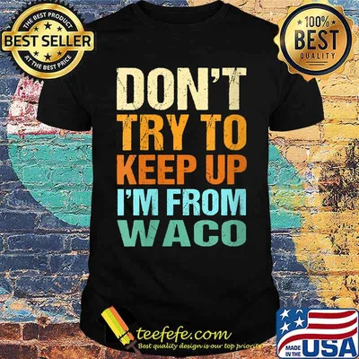 Don't Try to Keep Up Waco