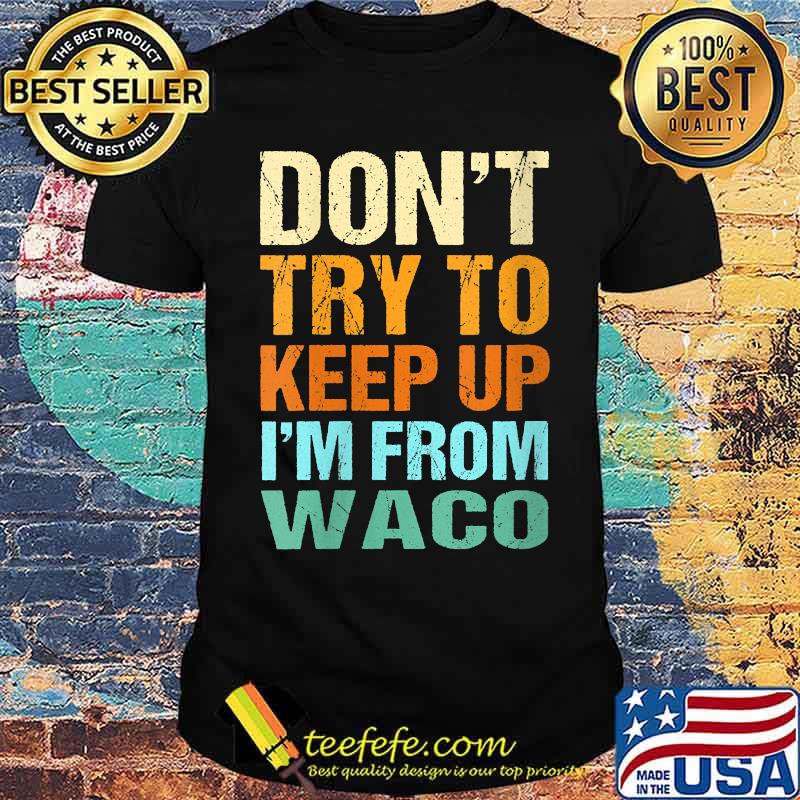 Don't Try to Keep Up Waco