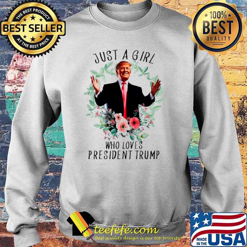 Donald trump just a girl who loves president trump s Sweater Donald trump just a girl who loves president trump s Sweater
