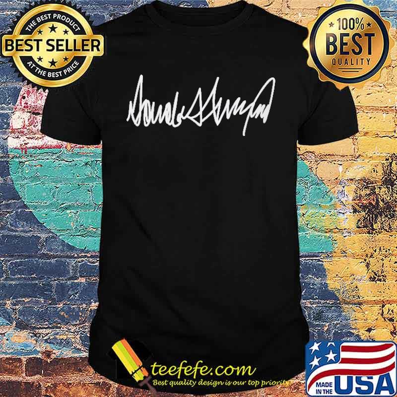 DONALD TRUMP SIGNATURE SHIRT DONALD TRUMP SIGNATURE SHIRT