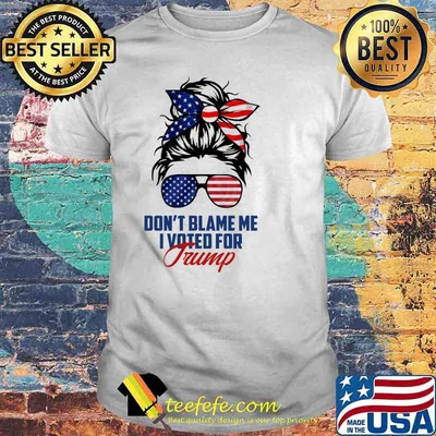 Dont blame me i voted for trump messy buns hair usa flag shirt