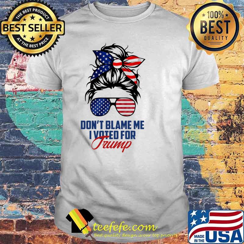 Dont blame me i voted for trump messy buns hair usa flag shirt