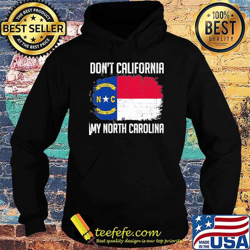 Dont california my north carolina flag s Hoodie Dont california my north carolina flag s Hoodie
