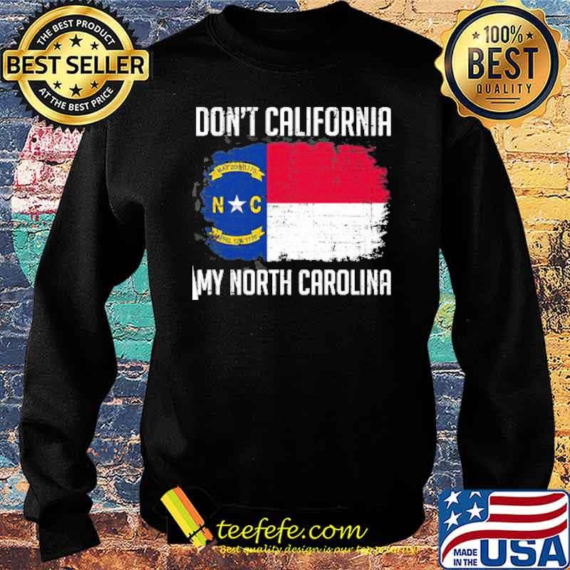 Dont california my north carolina flag s Sweater Dont california my north carolina flag s Sweater