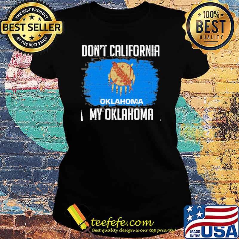 Dont california oklahoma flag s Ladies tee Dont california oklahoma flag s Ladies tee