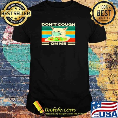 Don’t cough on me Cat meme facemask vintage shirt
