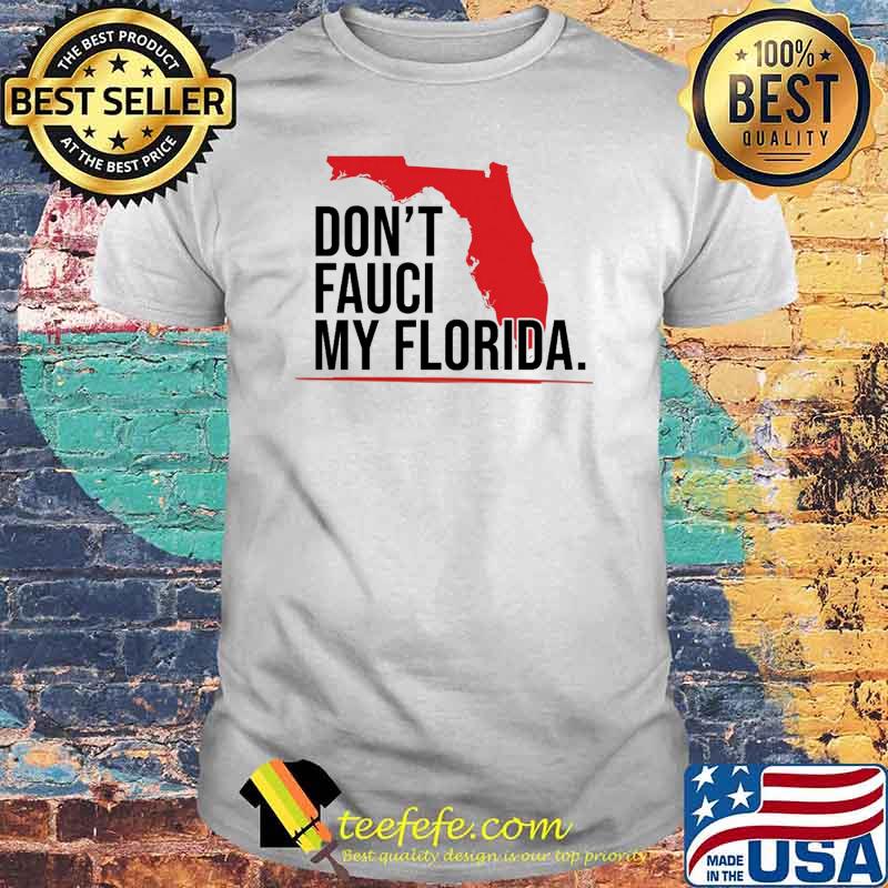 Dont fauci my florida map shirt Dont fauci my florida map shirt