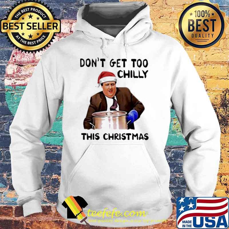 Don’t get too chilly this christmas Kevin Malone s Hoodie Don’t get too chilly this christmas Kevin Malone s Hoodie