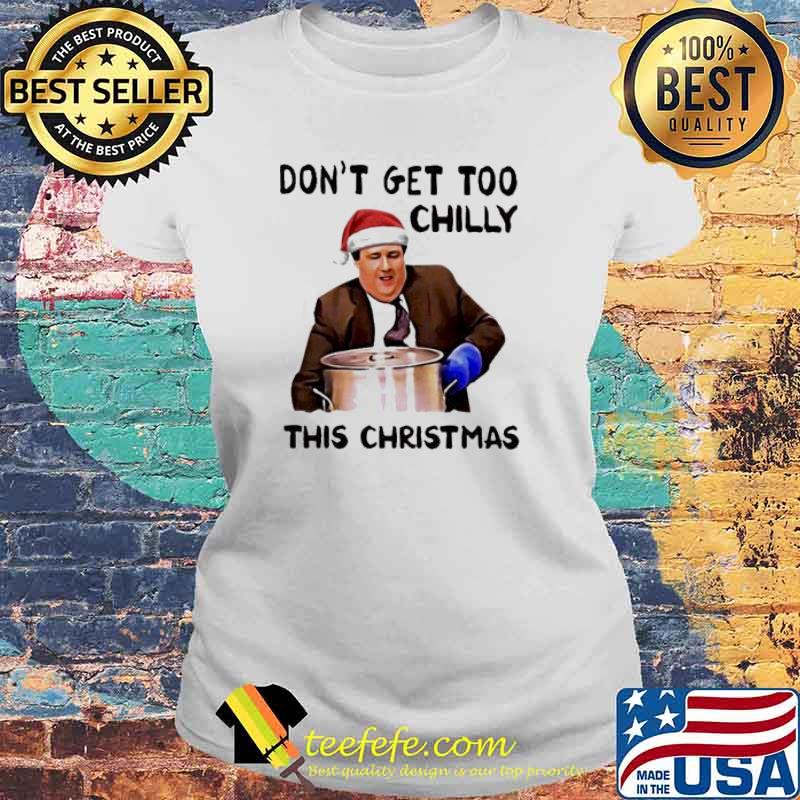 Don’t get too chilly this christmas Kevin Malone s Laides tee Don’t get too chilly this christmas Kevin Malone s Laides tee
