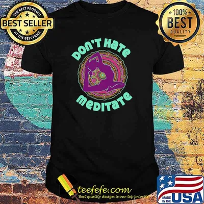 Dont hate meditate yoga hippie shirt