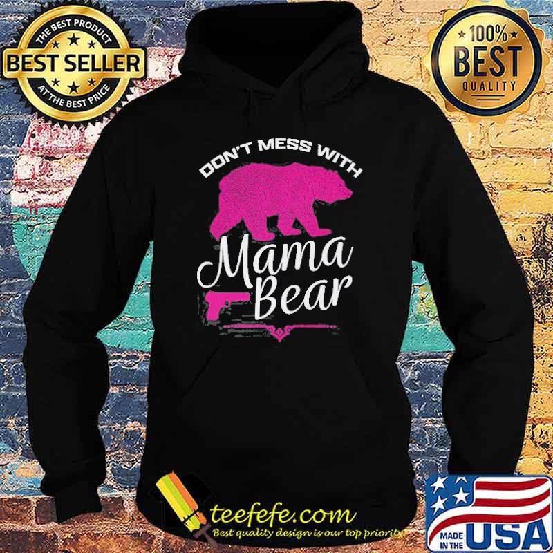 Dont mess with mama bear s Hoodie Dont mess with mama bear s Hoodie