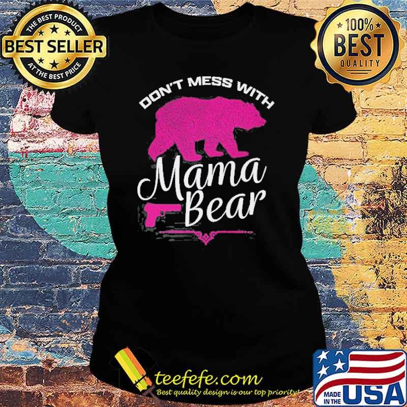 Dont mess with mama bear s Ladies tee Dont mess with mama bear s Ladies tee