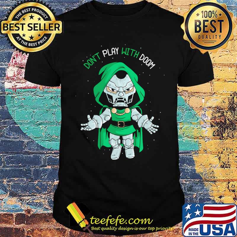 Dont play with doom shirt
